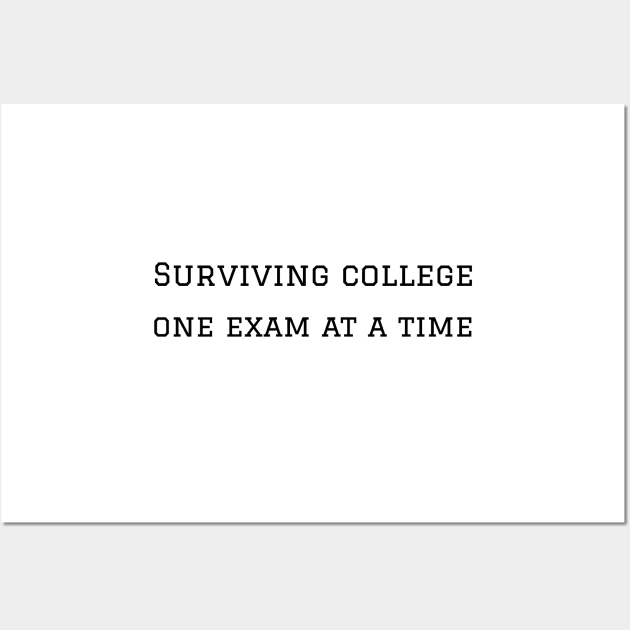 Surviving college one exam at a time Wall Art by R.Harrison Designs